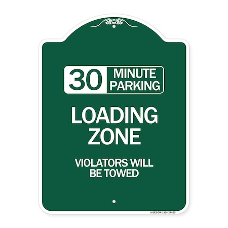 Signmission 30 Minute Parking Loading Zone Violators Towed, Green & White Alum Sign, 18" x 24", GW-1824-24425 A-DES-GW-1824-24425